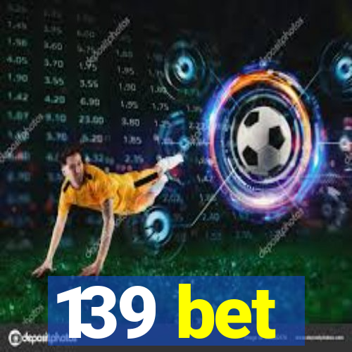 139 bet